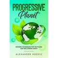 Progressive Planet: Modern Techniques for Recycling and Reclaiming Earth