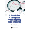 Dynamic Use of Survey Data & High Frequency Model Forecast