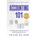 Accounting 101: The ultimate guide to financials that every business owner should master! students, entrepreneurs, and the curious wil