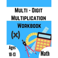 Multi - Digit multiplication workbook: Ages 10-13: Multiplying Large Numbers, easy to hard, Multiply Big Long Problems - 2 and 3 digit Workbook: Impro
