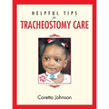 Helpful Tips for Tracheostomy Care