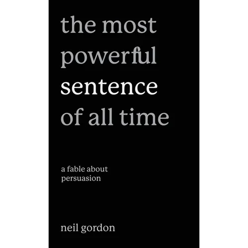 The Most Powerful Sentence of All Time: A Fable About Persuasion
