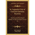 St. Augustin's City of God and Christian Doctrine: Nicene and Post-Nicene Fathers of the Christian Church V2