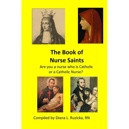 The Book of Nurse Saints: Are you a nurse who is Catholic or a Catholic Nurse?