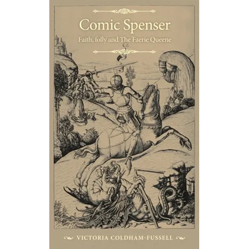 Comic Spenser: Faith, Folly, and the Faerie Queene