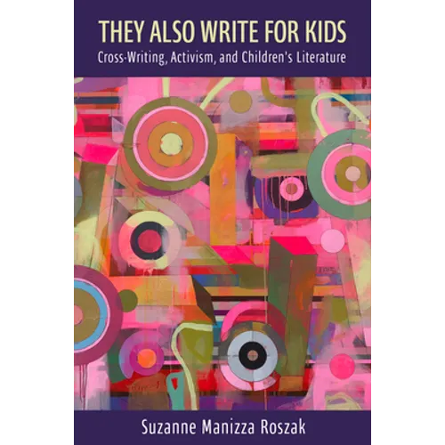 They Also Write for Kids: Cross-Writing, Activism, and Children's Literature