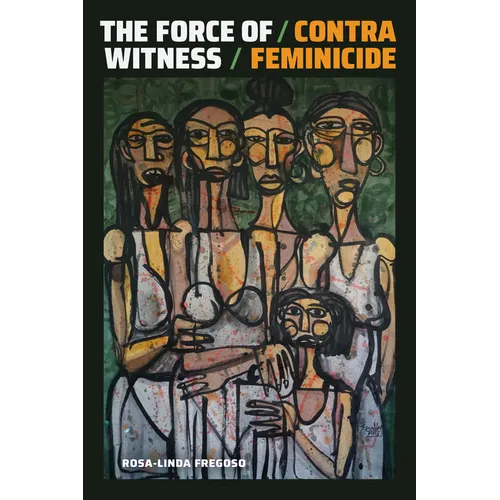 The Force of Witness: Contra Feminicide