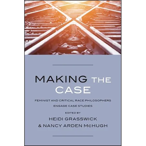 Making the Case: Feminist and Critical Race Philosophers Engage Case Studies