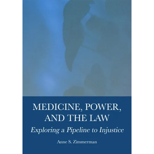 Medicine, Power, and the Law: Exploring a Pipeline to Injustice