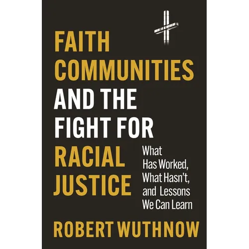 Faith Communities and the Fight for Racial Justice: What Has Worked, What Hasn't, and Lessons We Can Learn