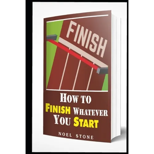 How To Finish Whatever You Start: Conquering Obstacles