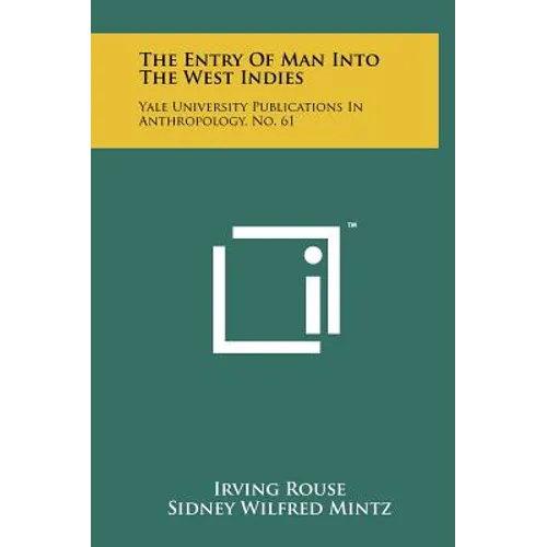 The Entry of Man Into the West Indies: Yale University Publications in Anthropology, No. 61