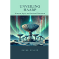 Unveiling HAARP: Science, Myth, and Rational Discourse