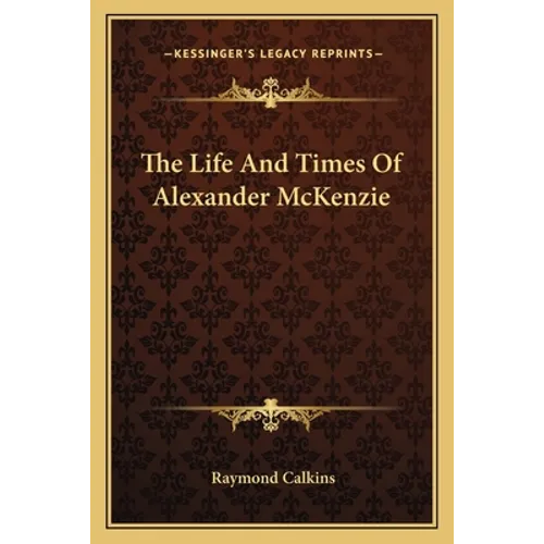 The Life And Times Of Alexander McKenzie