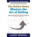 The Golden Goose Masters Selling: Proven Methods that will Grow Your Sales Exponentially