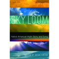 Sky Loom: Native American Myth, Story, and Song