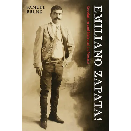Emiliano Zapata!: Revolution and Betrayal in Mexico