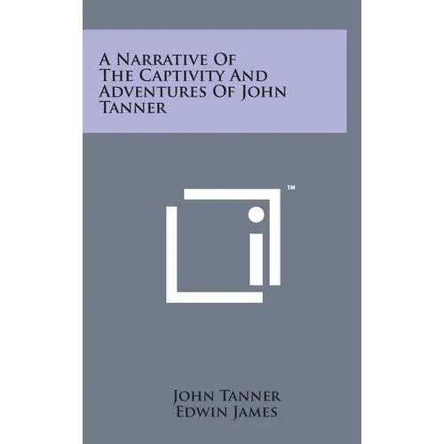 A Narrative of the Captivity and Adventures of John Tanner