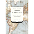 Career Diplomacy: Life and Work in the US Foreign Service, Third Edition