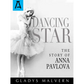 Dancing Star: The Story of Anna Pavlova