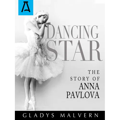Dancing Star: The Story of Anna Pavlova