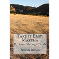 Take it Easy, Martha: My Son's Message To Me