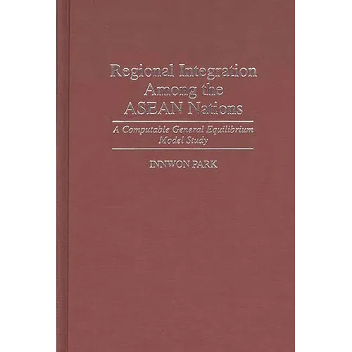 Regional Integration Among the ASEAN Nations: A Computable General Equilibrium Model Study