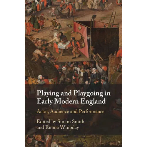 Playing and Playgoing in Early Modern England
