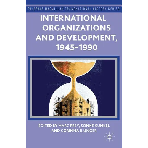 International Organizations and Development, 1945-1990