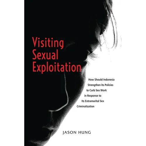 Visiting Sexual Exploitation: How Should Indonesia Strengthen Its Policies to Curb Sex Work in Response to Its Extramarital Sex Criminalization