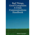 Bad Things, Good Companies: A Crisis Communications Handbook