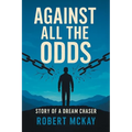 Against All the Odds: Story of a Dream Chaser