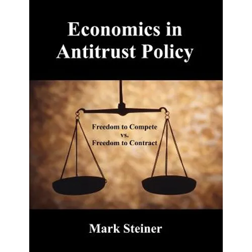 Economics in Antitrust Policy: Freedom to Compete vs. Freedom to Contract