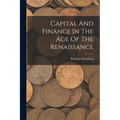 Capital And Finance In The Age Of The Renaissance