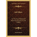Self Effort: Or The True Method Of Attaining Success In Life (1883)