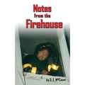 Notes from the Firehouse: Seventeen Firefighting Stories from a Retired Firefighter