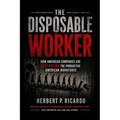 The Disposable Worker: How American Companies Are Destroying The Productive American Workforce
