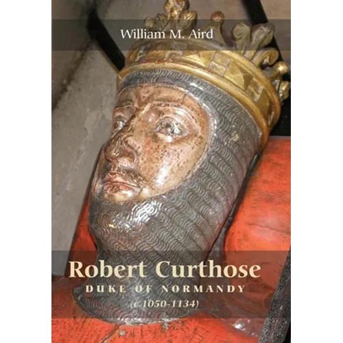 Robert Curthose, Duke of Normandy [C.1050-1134]