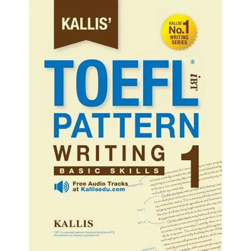 Kallis' TOEFL iBT Pattern Writing 1: Basic Skills (College Test Prep 2016 + Study Guide Book + Practice Test + Skill Building - TOEFL iBT 2016)