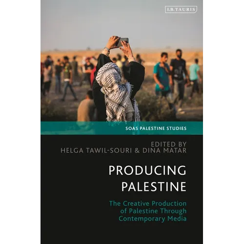 Producing Palestine: The Creative Production of Palestine Through Contemporary Media