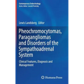Pheochromocytomas, Paragangliomas and Disorders of the Sympathoadrenal System: Clinical Features, Diagnosis and Management