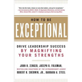 How to Be Exceptional: Drive Leadership Success by Magnifying Your Strengths