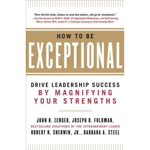 How to Be Exceptional: Drive Leadership Success by Magnifying Your Strengths