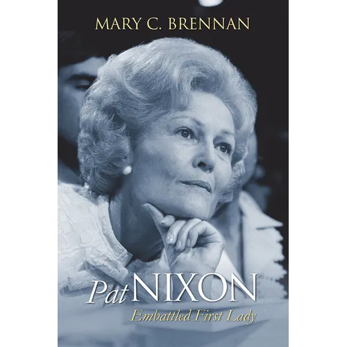 Pat Nixon: Embattled First Lady