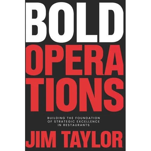 Bold Operations: Building The Foundation Of Strategic Excellence In Restaurants