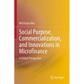 Social Purpose, Commercialization, and Innovations in Microfinance: A Global Perspective