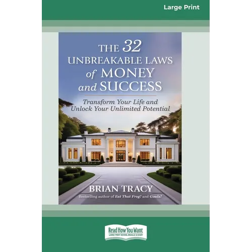 The 32 Unbreakable Laws of Money and Success: Transform Your Life and Unlock Your Unlimited Potential (16pt Large Print Format)
