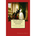 Dear Papa, Beloved Mama: Queen Victoria & Prince Albert As Parents