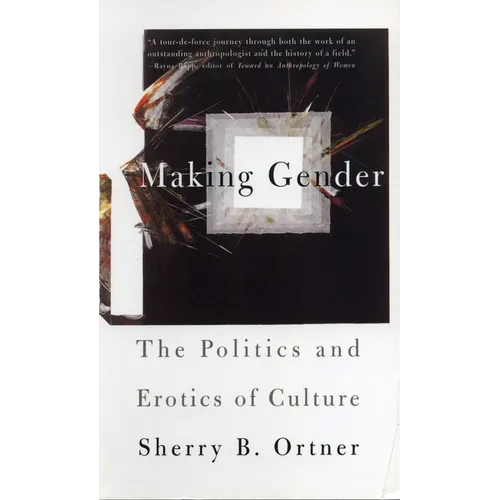 Making Gender: The Politics and Erotics of Culture