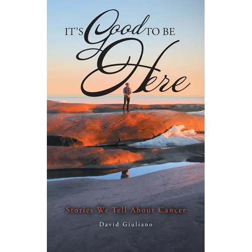 It's Good To Be Here: Stories We Tell About Cancer